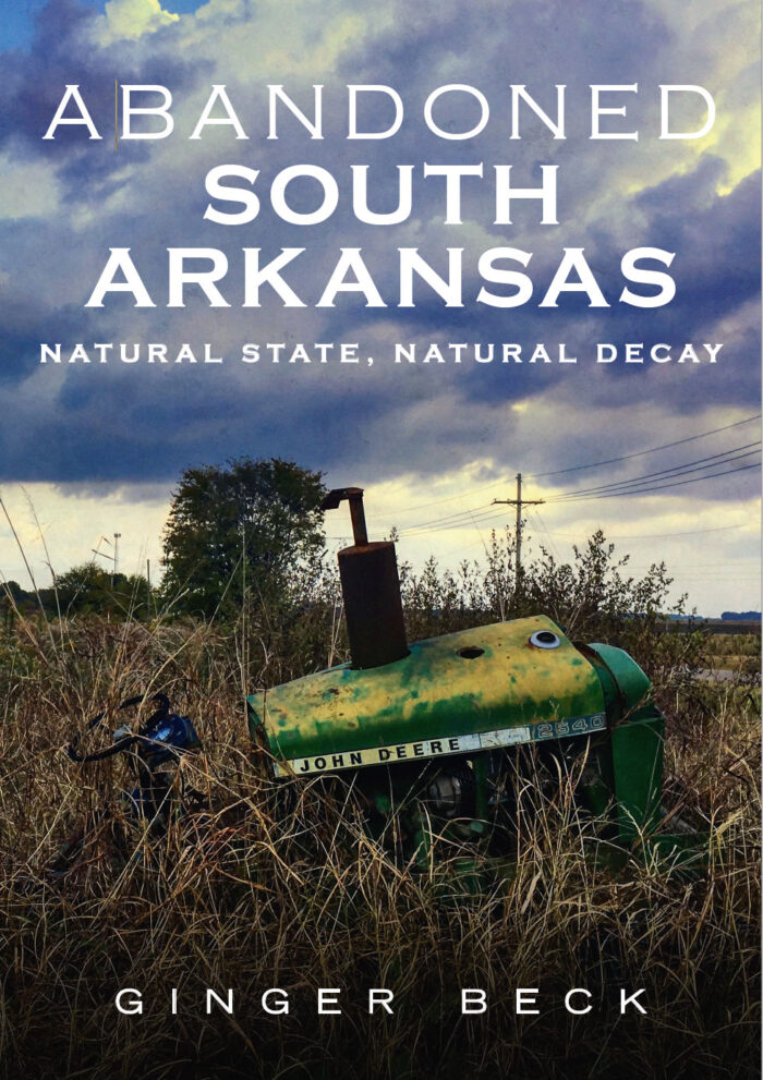 Abandoned South Arkansas: Natural State, Natural Decay Book