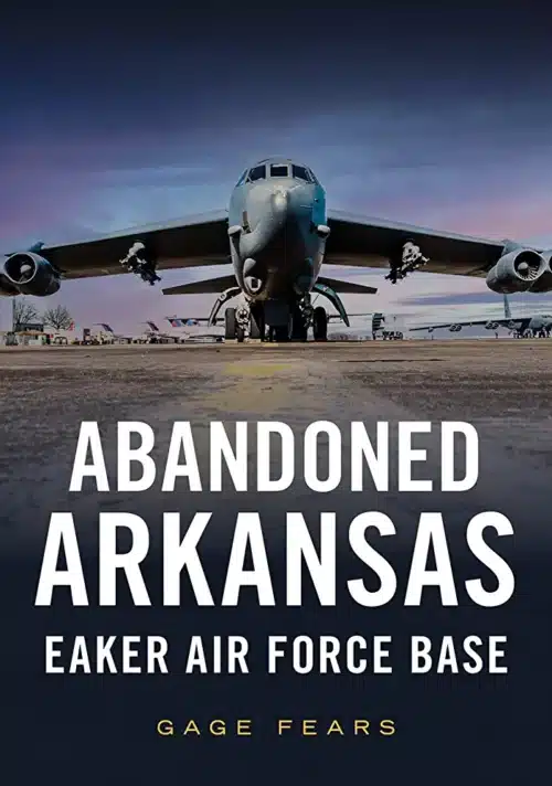 PREORDER Abandoned Arkansas: Eaker Air Force Base